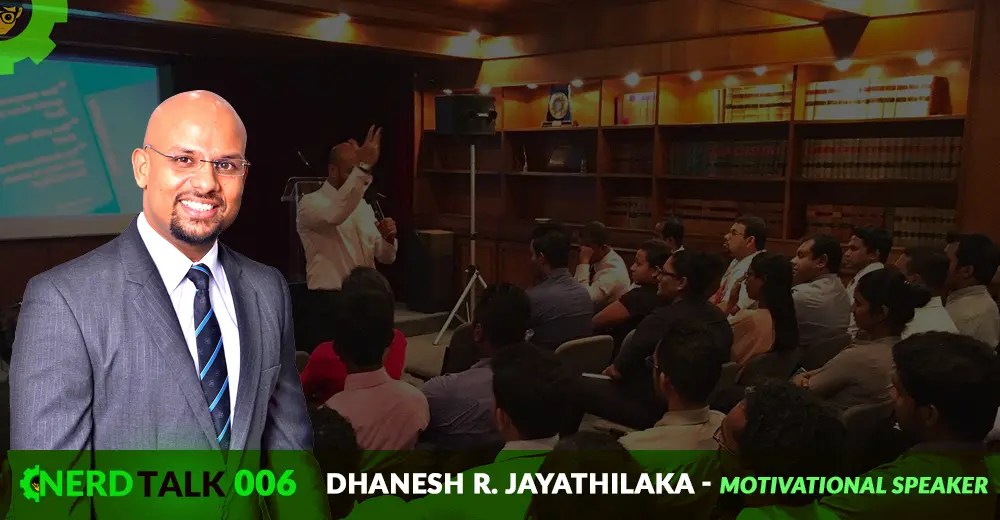 NerdTalk 006 - Dhanesh R. Jayathilaka - Motivational Speaker 